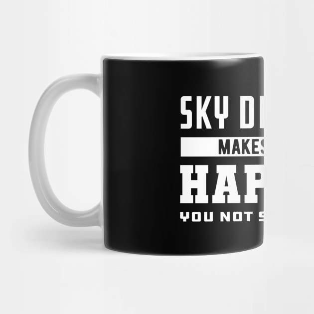 Skydiver - Sky Diving makes me happy you not so much by KC Happy Shop